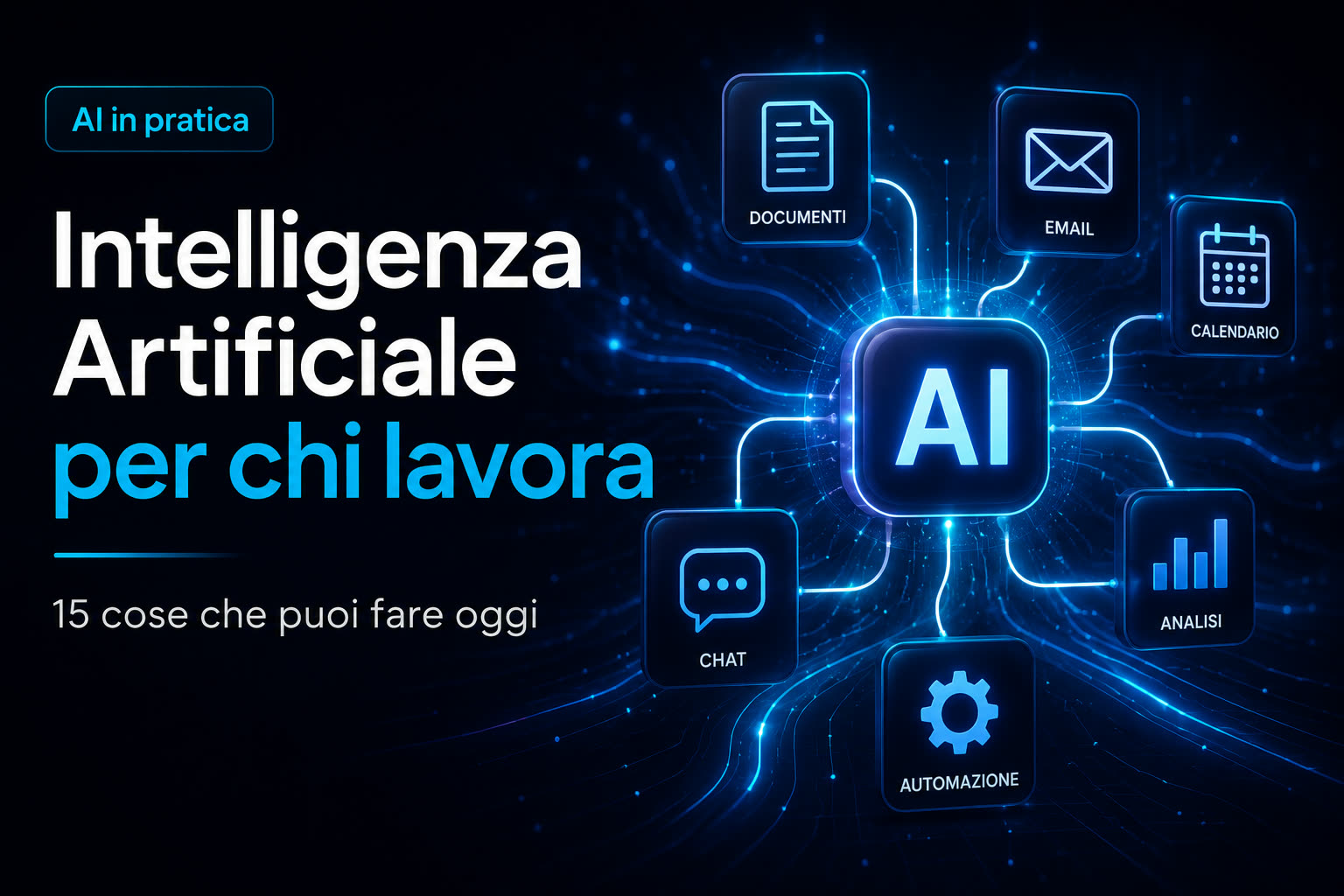Intelligenza Artificiale per chi lavora: 15 cose